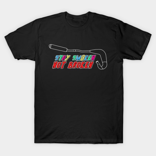 Stay Smoken Not Broken (Vintage Exhaust - Color/White Outline) T-Shirt by TheRealKosmo